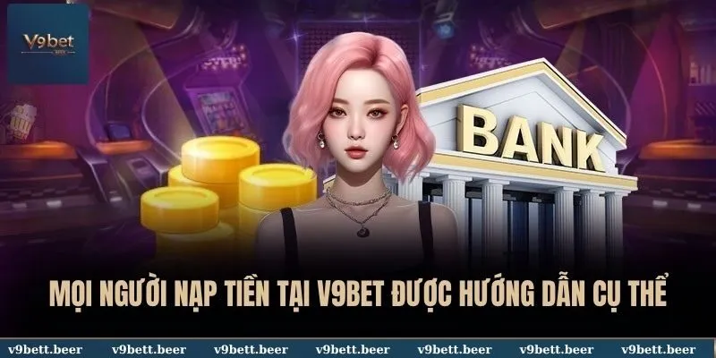 V9BET 43 Mọi người nạp tiền tại V9BET được hướng dẫn cụ thể